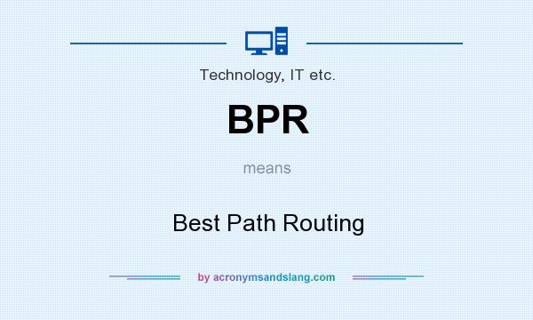 What does BPR mean? It stands for Best Path Routing