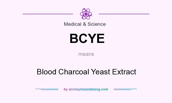 What does BCYE mean? It stands for Blood Charcoal Yeast Extract