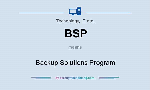 What does BSP mean? It stands for Backup Solutions Program