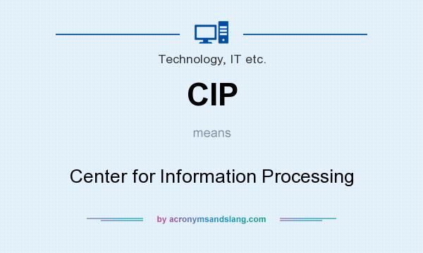 What does CIP mean? It stands for Center for Information Processing