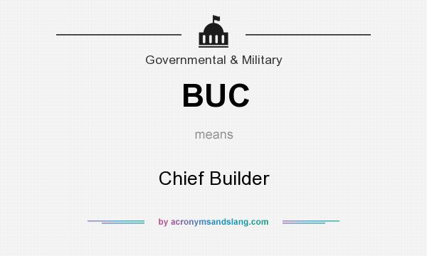 What does BUC mean? It stands for Chief Builder