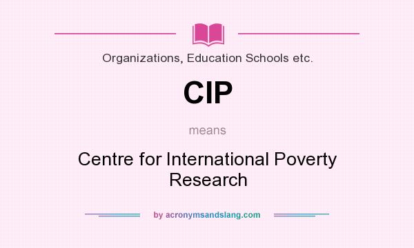 What does CIP mean? It stands for Centre for International Poverty Research