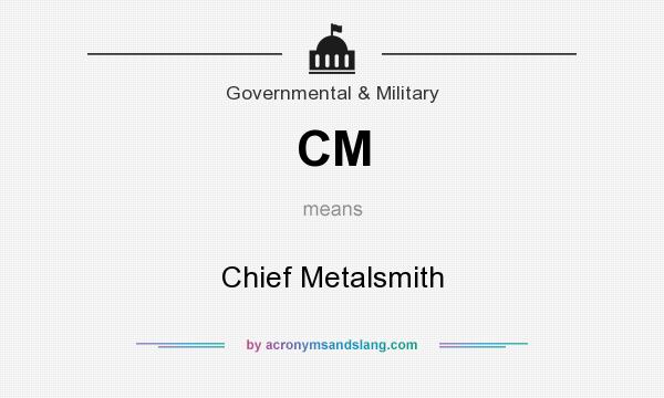 What does CM mean? It stands for Chief Metalsmith