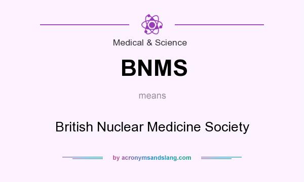 What does BNMS mean? It stands for British Nuclear Medicine Society
