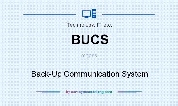 What does BUCS mean? It stands for Back-Up Communication System