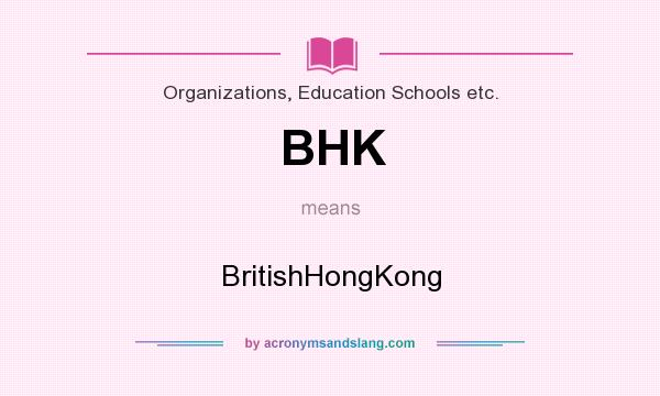 What does BHK mean? It stands for BritishHongKong