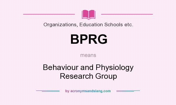 What does BPRG mean? It stands for Behaviour and Physiology Research Group