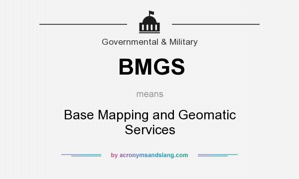 What does BMGS mean? It stands for Base Mapping and Geomatic Services
