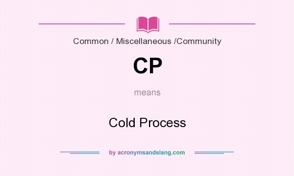 What does CP mean? It stands for Cold Process