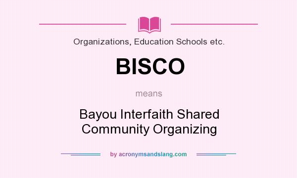 What does BISCO mean? It stands for Bayou Interfaith Shared Community Organizing