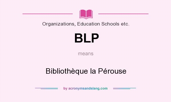 What does BLP mean? It stands for Bibliothèque la Pérouse