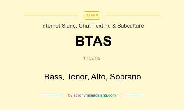 What does BTAS mean? It stands for Bass, Tenor, Alto, Soprano
