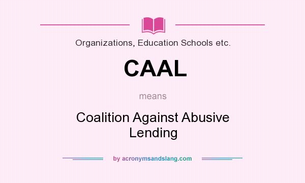 What does CAAL mean? It stands for Coalition Against Abusive Lending