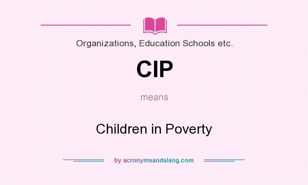 What does CIP mean? It stands for Children in Poverty