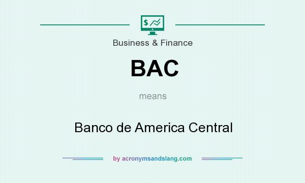 What does BAC mean? It stands for Banco de America Central