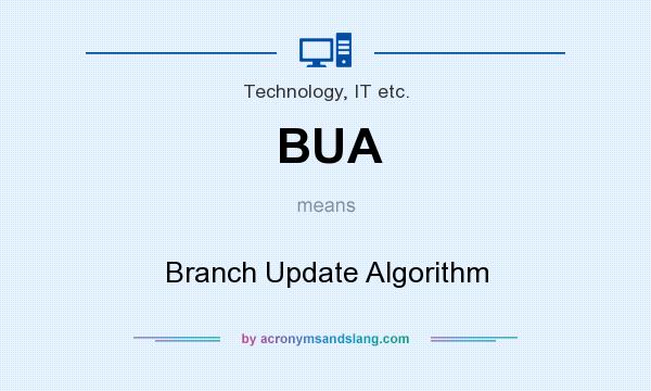 What does BUA mean? It stands for Branch Update Algorithm