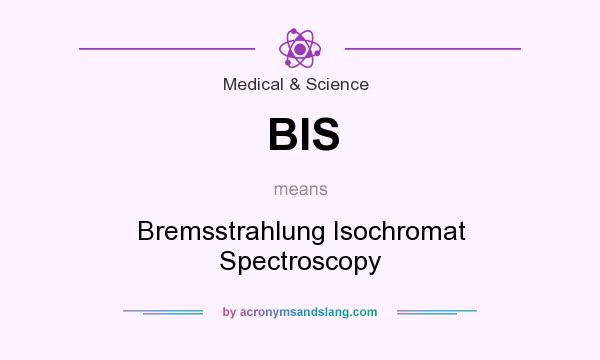 What does BIS mean? It stands for Bremsstrahlung Isochromat Spectroscopy