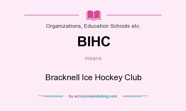 What does BIHC mean? It stands for Bracknell Ice Hockey Club