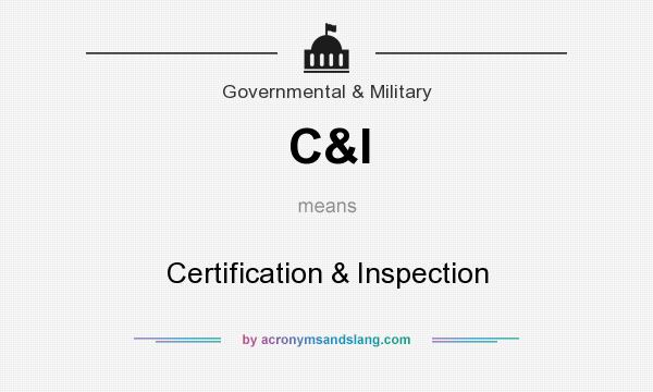 What does C&I mean? It stands for Certification & Inspection