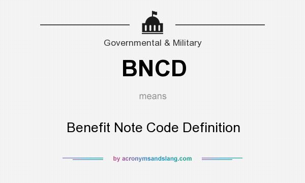 What does BNCD mean? It stands for Benefit Note Code Definition