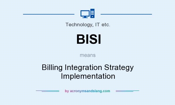 What does BISI mean? It stands for Billing Integration Strategy Implementation