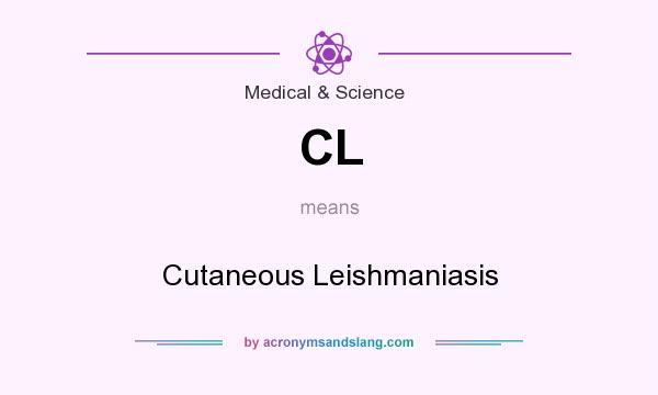 What does CL mean? It stands for Cutaneous Leishmaniasis