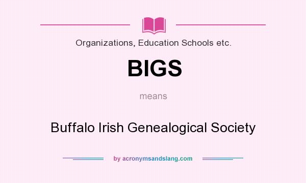 What does BIGS mean? It stands for Buffalo Irish Genealogical Society