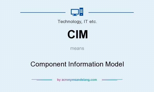 What does CIM mean? It stands for Component Information Model