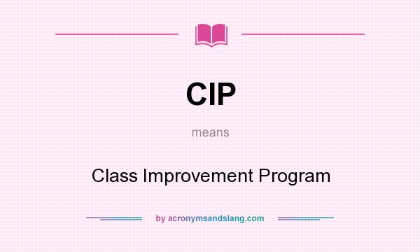 What does CIP mean? It stands for Class Improvement Program