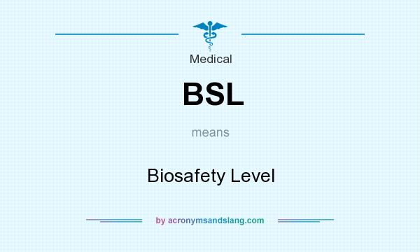 What does BSL mean? It stands for Biosafety Level