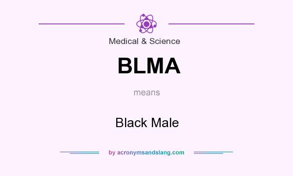 What does BLMA mean? It stands for Black Male