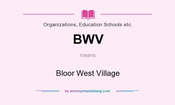 What does BWV mean? It stands for Bloor West Village