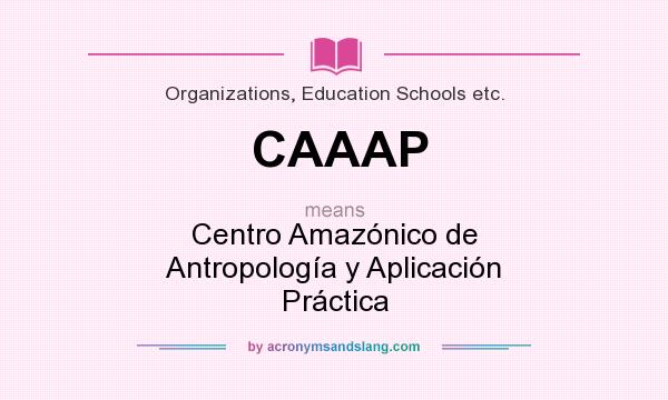 What does CAAAP mean? It stands for Centro Amazónico de Antropología y Aplicación Práctica