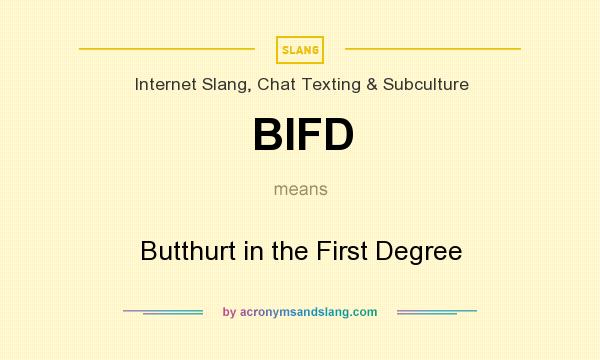 What does BIFD mean? It stands for Butthurt in the First Degree
