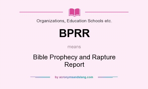 What does BPRR mean? It stands for Bible Prophecy and Rapture Report