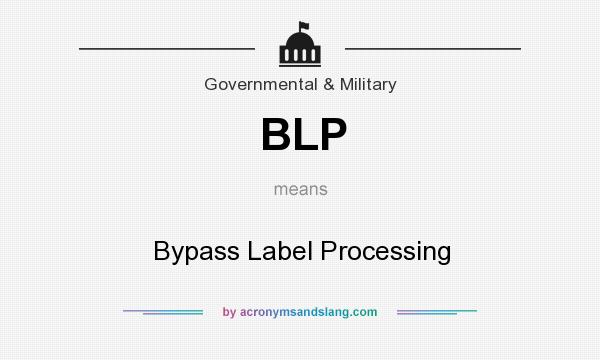 What does BLP mean? It stands for Bypass Label Processing