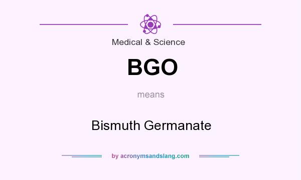 What does BGO mean? It stands for Bismuth Germanate