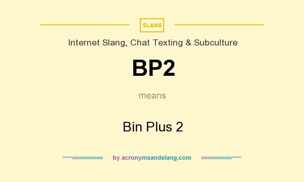 What does BP2 mean? It stands for Bin Plus 2