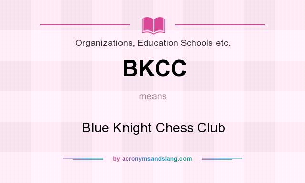 What does BKCC mean? It stands for Blue Knight Chess Club