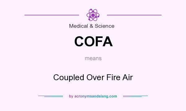 What does COFA mean? It stands for Coupled Over Fire Air