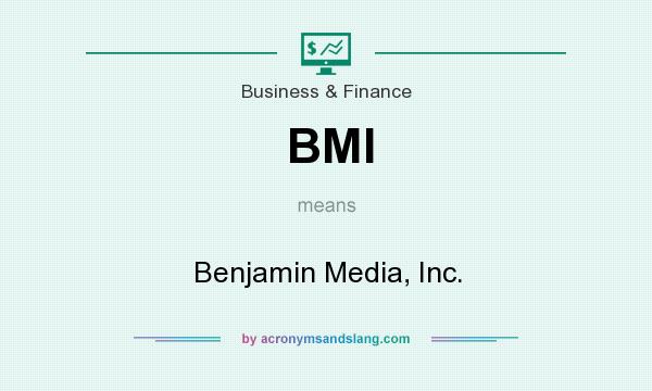 What does BMI mean? It stands for Benjamin Media, Inc.