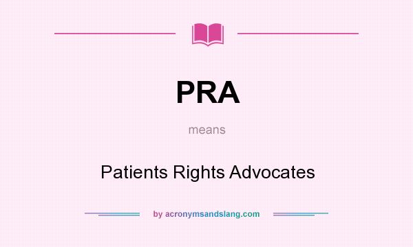 What does PRA mean? It stands for Patients Rights Advocates