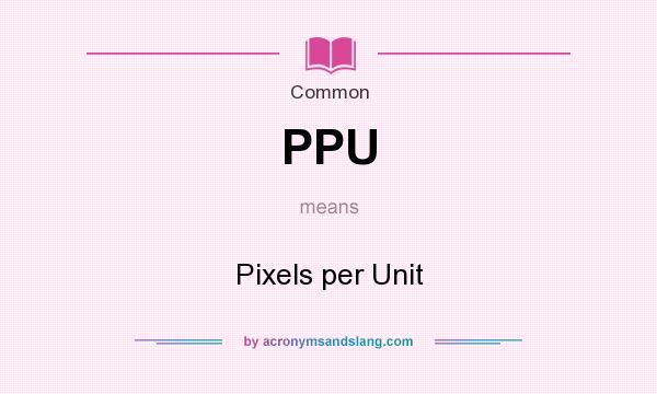 What does PPU mean? It stands for Pixels per Unit