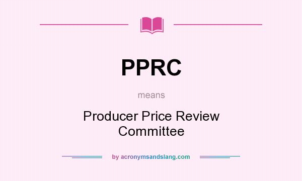 What does PPRC mean? It stands for Producer Price Review Committee
