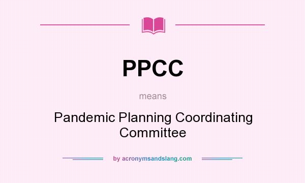 What does PPCC mean? It stands for Pandemic Planning Coordinating Committee