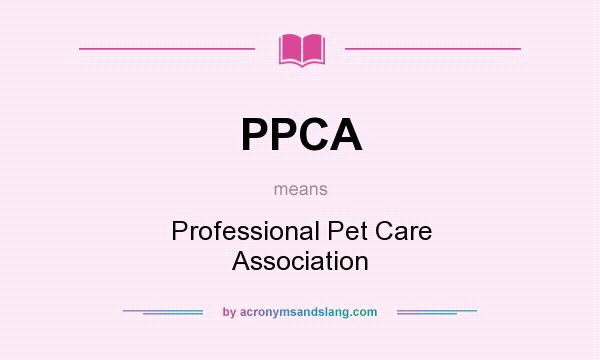 What does PPCA mean? It stands for Professional Pet Care Association