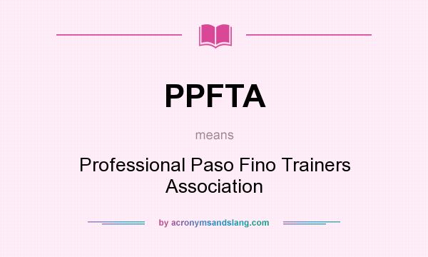 What does PPFTA mean? It stands for Professional Paso Fino Trainers Association