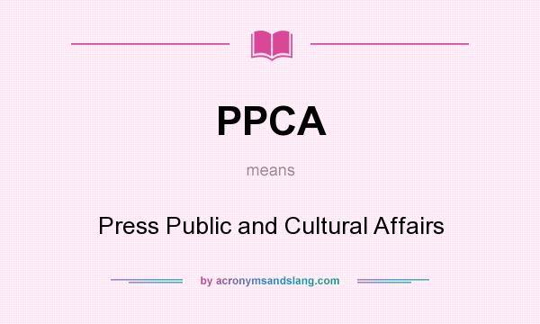 What does PPCA mean? It stands for Press Public and Cultural Affairs