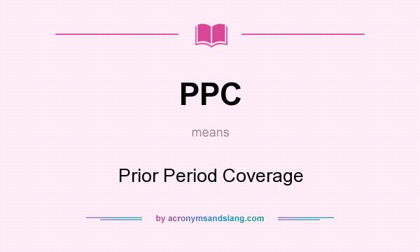 What does PPC mean? It stands for Prior Period Coverage