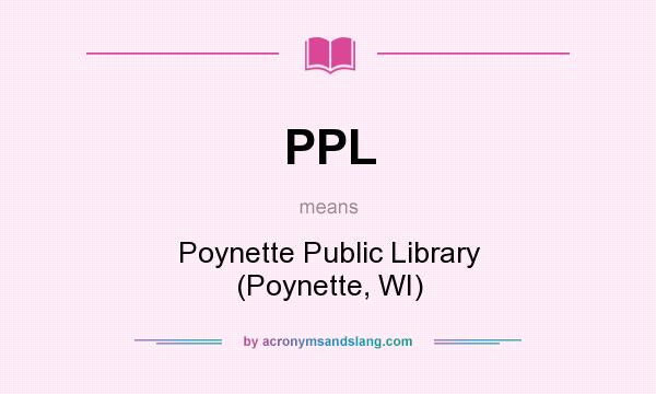 What does PPL mean? It stands for Poynette Public Library (Poynette, WI)